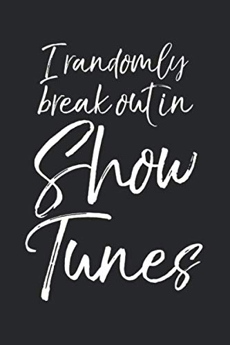 I Randomly Break Out in Show Tunes: Musical Theatre Journal with Blank Pages to Write in - Theater Notebook for Dramatic Acting Notes: Broadway Gift Idea von Independently published
